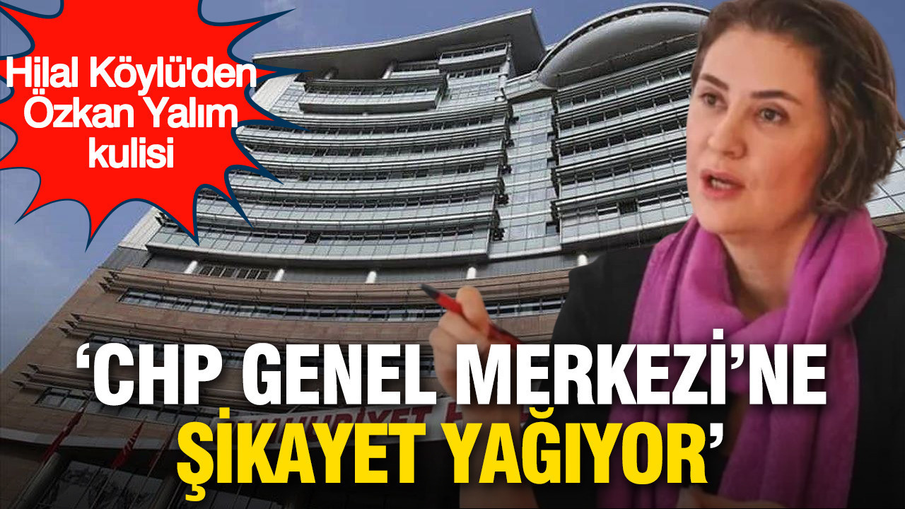 gazeteci-hilal-koyluden-ozkan-yalim-kulisi-chp-genel-merkezine-sikayet-yagiyor-lp3JSbU7