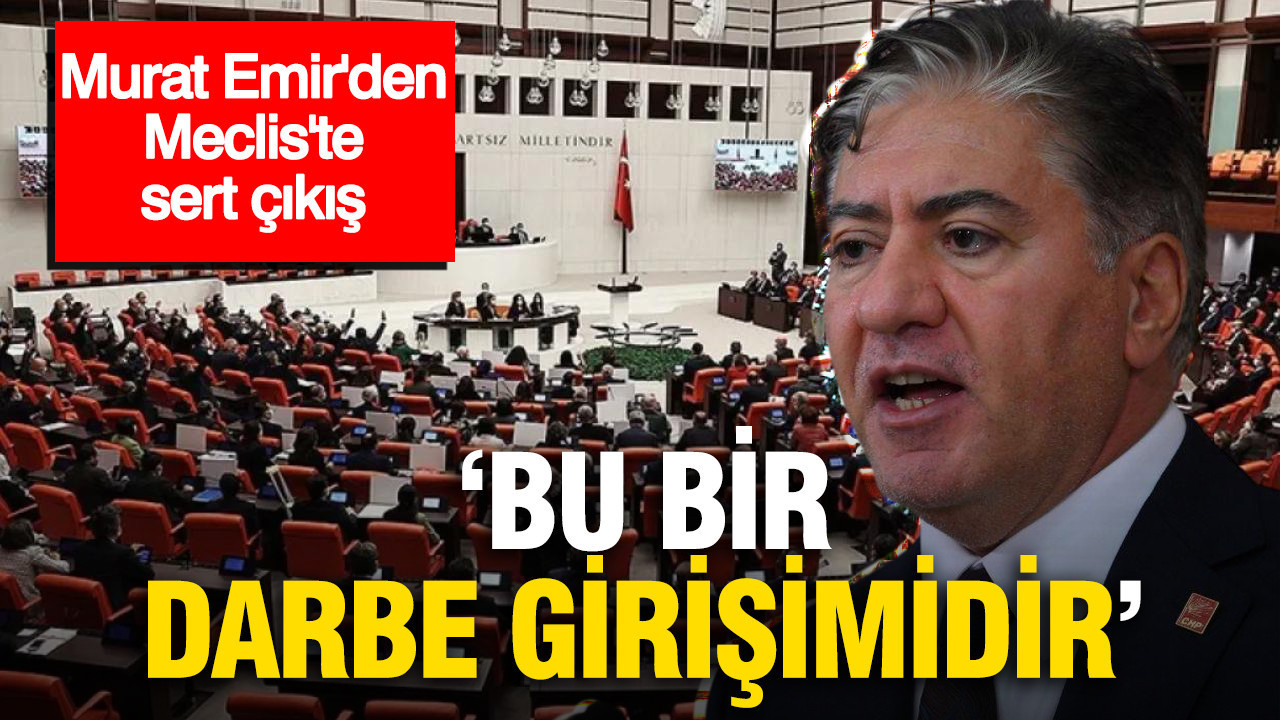 Murat emirden mecliste sert cikis bu bir darbe girisimidir 372wF8uE
